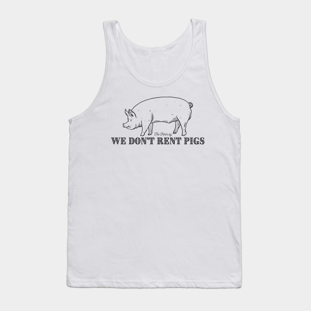 We Don’t Rent Pigs Tank Top by The Farm.ily